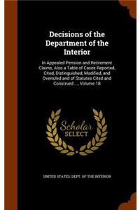 Decisions of the Department of the Interior: In Appealed Pension and Retirement Claims, Also a Table of Cases Reported, Cited, Distinguished, Modified, and Overruled and of Statutes Cited and C