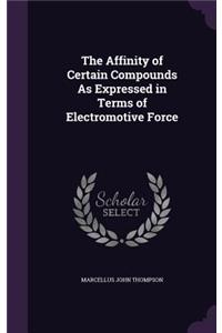 Affinity of Certain Compounds As Expressed in Terms of Electromotive Force