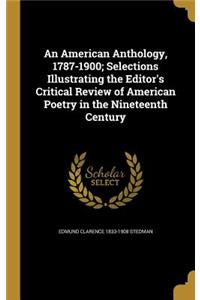 An American Anthology, 1787-1900; Selections Illustrating the Editor's Critical Review of American Poetry in the Nineteenth Century