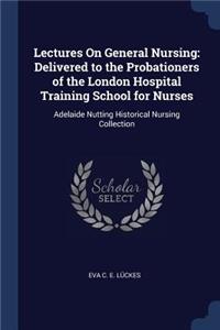 Lectures On General Nursing