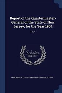 Report of the Quartermaster- General of the State of New Jersey, for the Year 1904