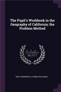 The Pupil's Workbook in the Geography of California; The Problem Method