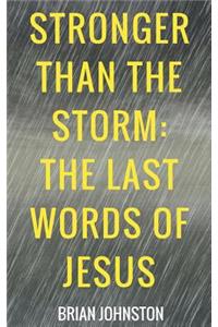 Stronger Than the Storm - The Last Words of Jesus