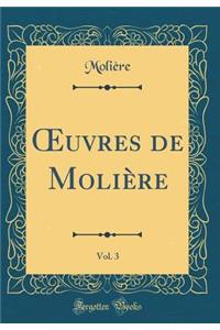Oeuvres de Molière, Vol. 3 (Classic Reprint)
