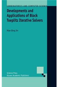 Developments and Applications of Block Toeplitz Iterative Solvers