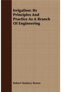 Irrigation: Its Principles and Practice as a Branch of Engineering