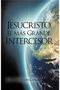 Jesucristo El Mas Grande Intercesor