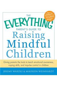 The Everything Parent's Guide to Raising Mindful Children