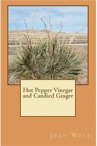 Hot Pepper Vinegar and Candied Ginger