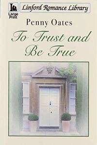 To Trust And Be True