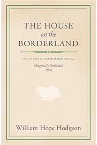 William Hope Hodgson's the House on the Borderland