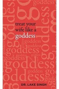 Treat Your Wife Like a Goddess