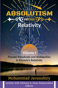 Absolutism versus Relativity - Volume I