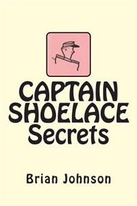 CAPTAIN SHOELACE Secrets