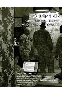 Army Doctrine Reference Publication ADRP 1-02 Operational Terms and Military Symbols August 2012