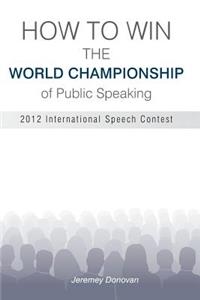 How to Win the World Championship of Public Speaking