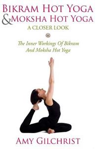 Birkam Hot Yoga And Moksha Hot Yoga: The Inner Workings Of Bikram And Modsha Hot Yoga