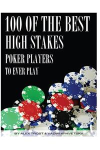 100 of the Best High Stakes Poker Players to Ever Play