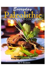 Everyday Paleolithic Slow Cooker Cookbook