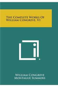 Complete Works of William Congreve, V1
