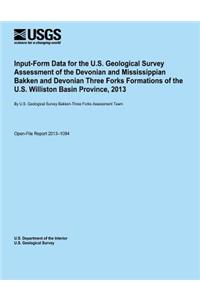 Input-Form Data for the U.S. Geological Survey Assessment of the Devonian and Mississippian Bakken and Devonian Three Forks Formations of the U.S. Williston Basin Province, 2013