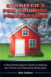 Strategies for Avoiding Foreclosure: A Real Estate Expert's Guide to Keeping Your Home and Preventing Bankruptcy