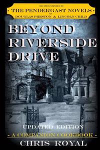 Beyond Riverside Drive (New Edition): A Companion Cookbook to the Pendergast Novels