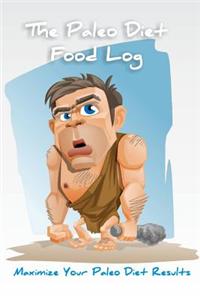 The Paleo Diet Food Log: Maximize Your Paleo Diet Results