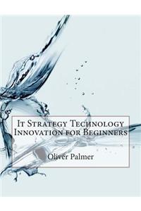It Strategy Technology Innovation for Beginners