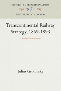 Transcontinental Railway Strategy, 1869-1893