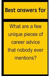 Best Answers for What Are a Few Unique Pieces of Career Advice That Nobody Ever Mentions?