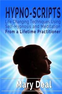 Hypno-Scripts: Life Changing Techniques Using Self Hypnosis and Meditation