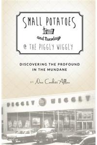 Small Potatoes and Tuesdays @ The Piggly Wiggly