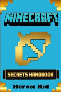 Minecraft: Minecraft Secrets Handbook: Over 120 Ultimate Minecraft Game Tips, Minecraft Tricks and Minecraft Secrets