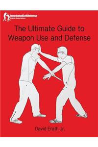 Ultimate Guide to Weapon Use and Defense