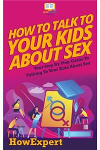 How To Talk To Your Kids About Sex
