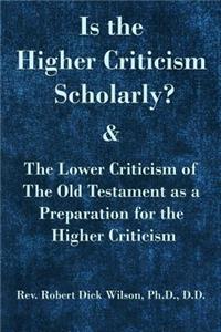 Is the Higher Criticism Scholarly?