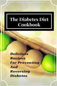 The Diabetes Diet Cookbook: Delicious Recipes for Preventing and Reversing Diabetes