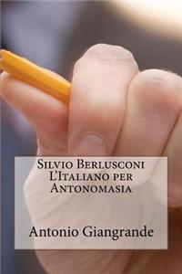 Silvio Berlusconi. l'Italiano Per Antonomasia
