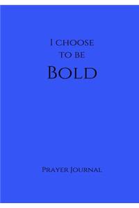 I Choose to Be Bold Prayer Journal