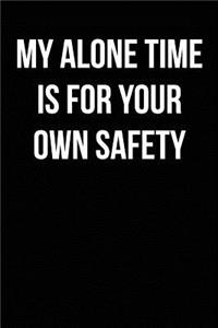 My Alone Time Is for Your Own Safety