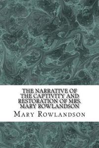 The Narrative of the Captivity and Restoration of Mrs. Mary Rowlandson
