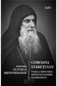 Coroana Staretului: Viata Si Minunile Sfantului Gavriil Georgianul, Marturisitor Si Nebun Pentru Hristos