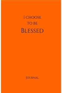 I Choose to Be Blessed Journal