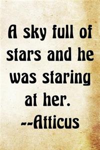 A sky full of stars and he was staring at her. -Atticus