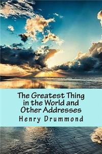 The Greatest Thing in the World and Other Addresses