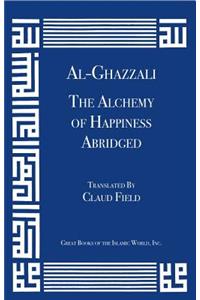 Al-Ghazzali the Alchemy of Happiness (Abridged)