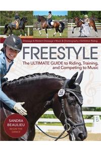 Freestyle: The Ultimate Guide to Riding, Training, and Competing to Music