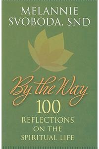 By the Way: 100 Reflections on the Spiritual Life