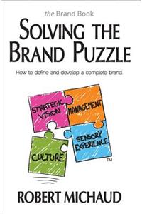 Solving the Brand Puzzle: How to Define and Develop a Complete Brand: How to Define and Develop a Complete Brand